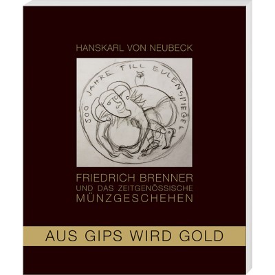 Aus Gips wird Gold - Friedrich Brenner und das zeitgenössische Münzgeschehen