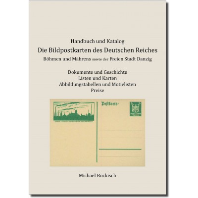 Michael Bockisch: Die Bildpostkarten des Deutschen Reiches, Böhmen und Mährens sowie der Freien Stadt Danzig, Handbuch und Katalog 