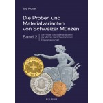 Die Proben und Materialvarianten von Schweizer Münzen Band 2: Die Proben und Materialvarianten der Münzen der Schweizerischen Eidgenossenschaft ab 1850