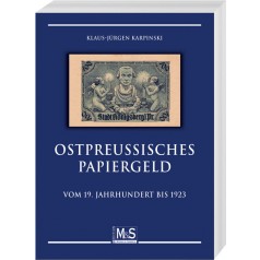 Klaus-Jürgen Karpinski: Ostpreußisches Papiergeld vom 19. Jahrhundert bis 1923