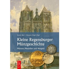 Kleine Regensburger Münzgeschichte: Münzen, Medaillen und Notgeld